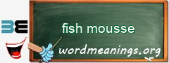 WordMeaning blackboard for fish mousse